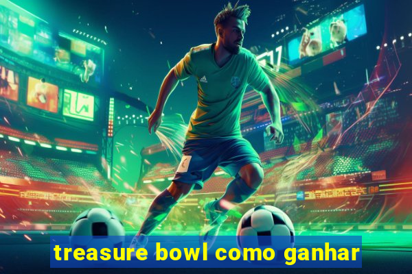 treasure bowl como ganhar